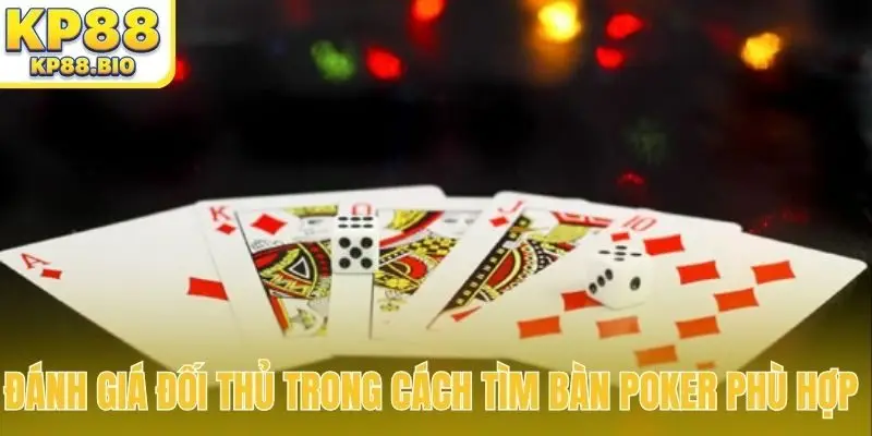 Đánh giá đối thủ trong cách tìm bàn Poker phù hợp