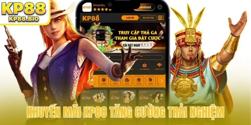 Khuyến mãi KP88 tăng cường trải nghiệm