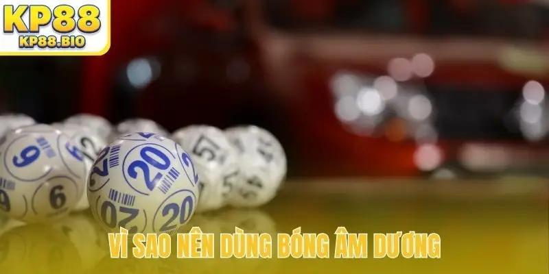 Vì sao nên dùng bóng âm dương