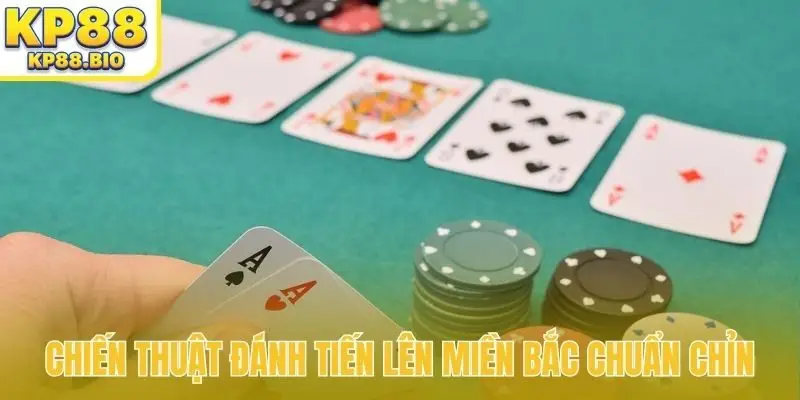 Chiến thuật đánh tiến lên miền Bắc chuẩn chỉn
